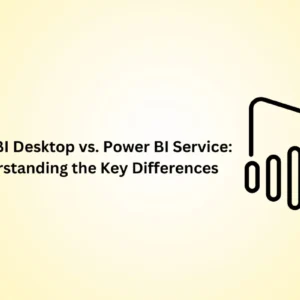 Power BI Desktop vs. Power BI Service: Understanding the Key Differences