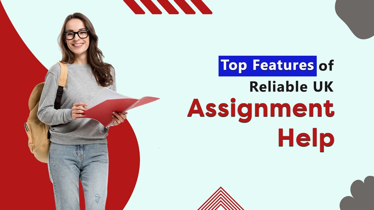 Assignment Help in the UK: Top Features to Look for Before You Hire
